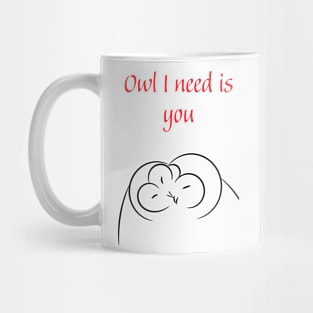 Owl I need is you Mug